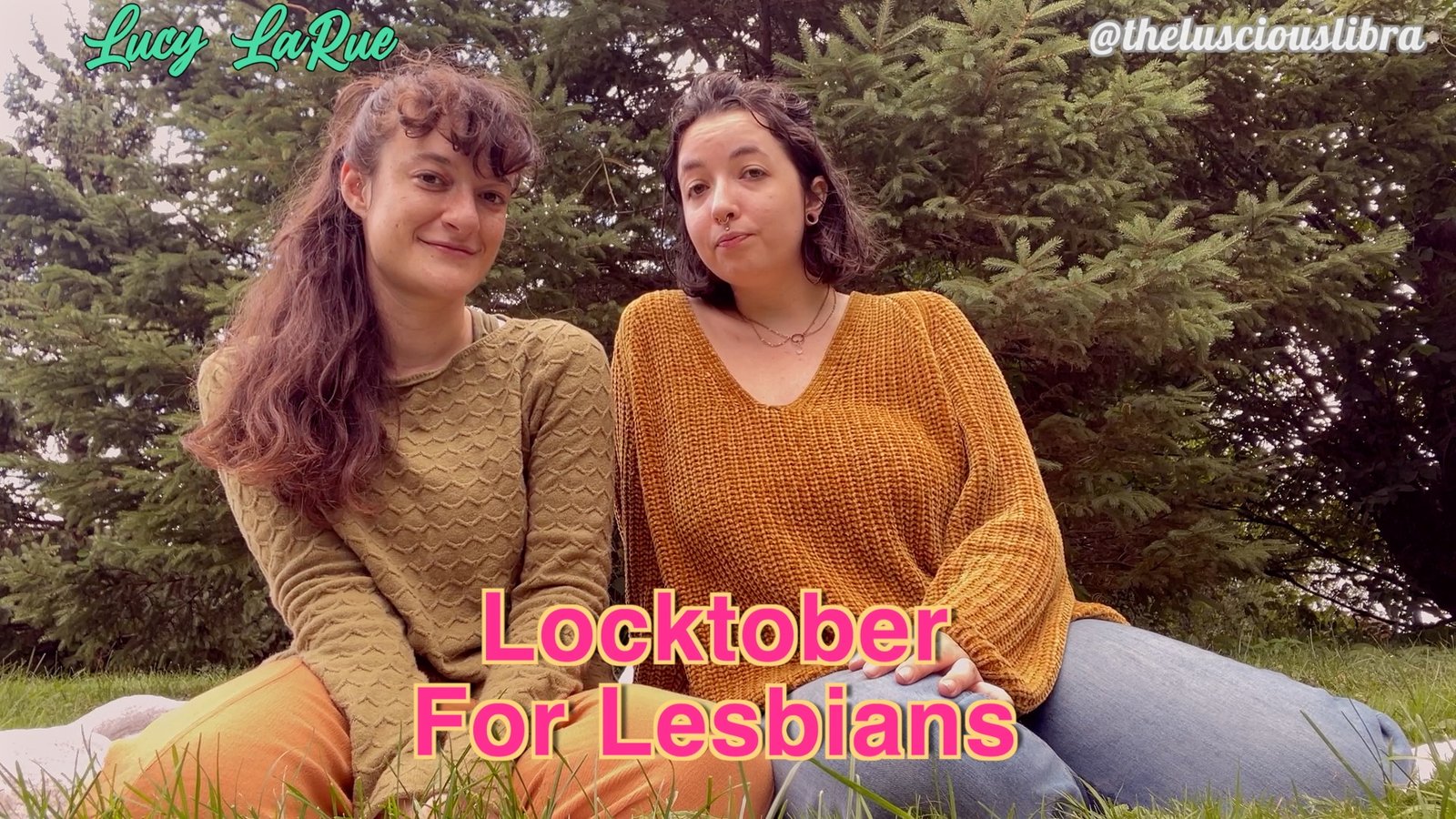 Two brunette femmes outdoors among a small group of pine trees. Femme 1 is wearing a green fuzzy sweater and orange pants with long curly hair. Femme 2 is wearing an orange sweater and blue jeans, they have short brown hair. Multi colored text reads: Lucy LaRue Kathrine Bush "Locktober For Lesbians"
